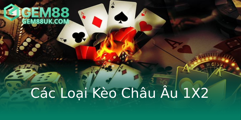 Các Loại Kèo Châu Âu 1X2 Các Loại Kèo Châu Âu 1X2